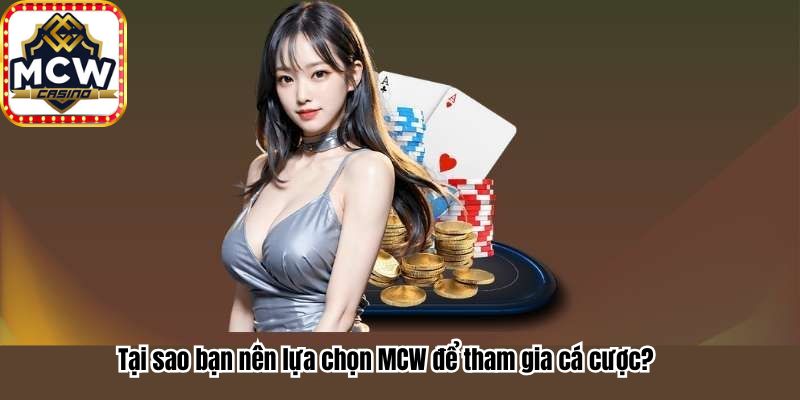 Giới thiệu MCW - Tại sao bạn nên lựa chọn MCW để tham gia cá cược?