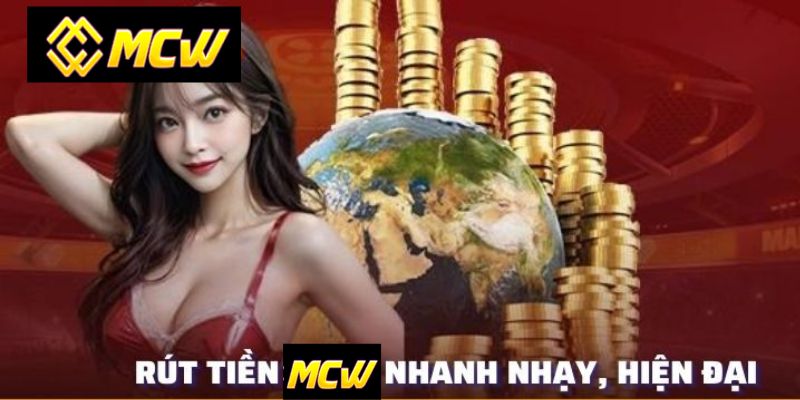 Tổng quan về Rút tiền MCW