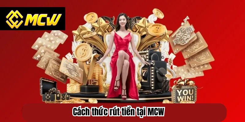 Cách thức rút tiền tại MCW