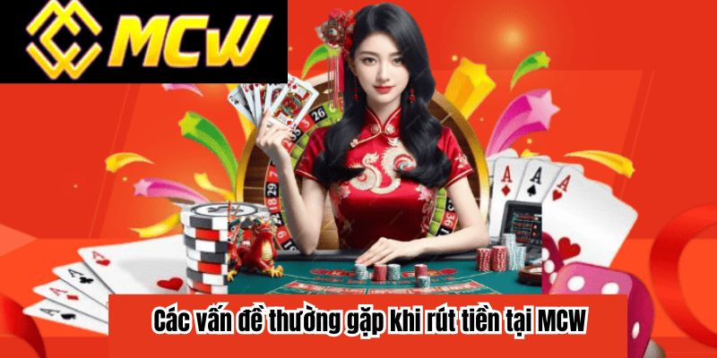 Các vấn đề thường gặp khi rút tiền tại MCW